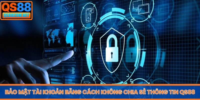 Bảo mật tài khoản bằng cách không chia sẻ thông tin QS88