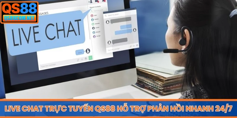 Live Chat trực tuyến QS88 hỗ trợ phản hồi nhanh 24/7