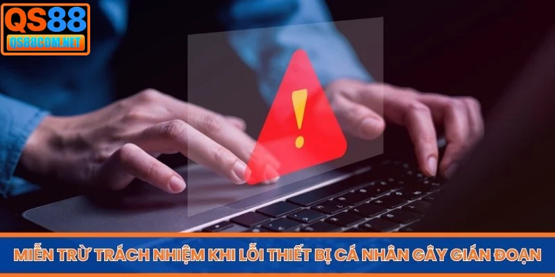 Miễn trừ trách nhiệm khi lỗi thiết bị cá nhân có thể gây gián đoạn