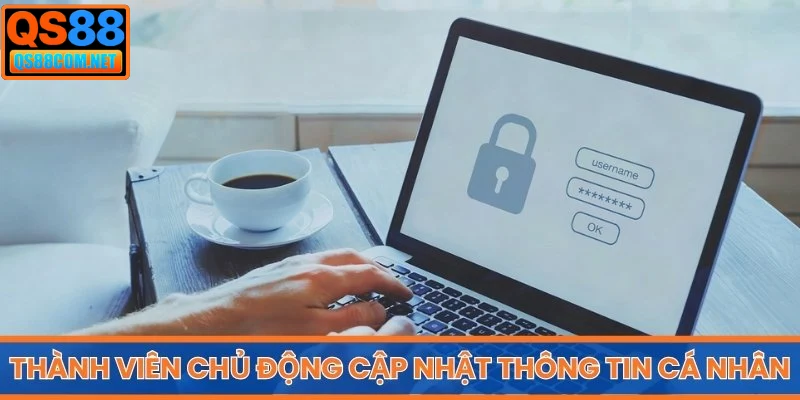 Thành viên chủ động kiểm tra và cập nhật thông tin cá nhân