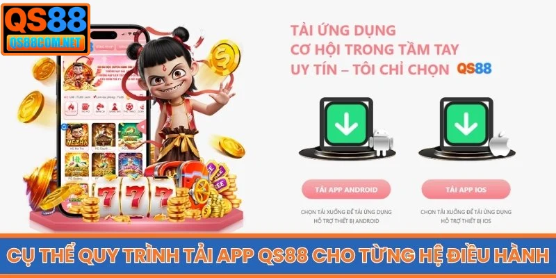 Cụ thể quy trình tải app QS88 cho từng hệ điều hành điện thoại